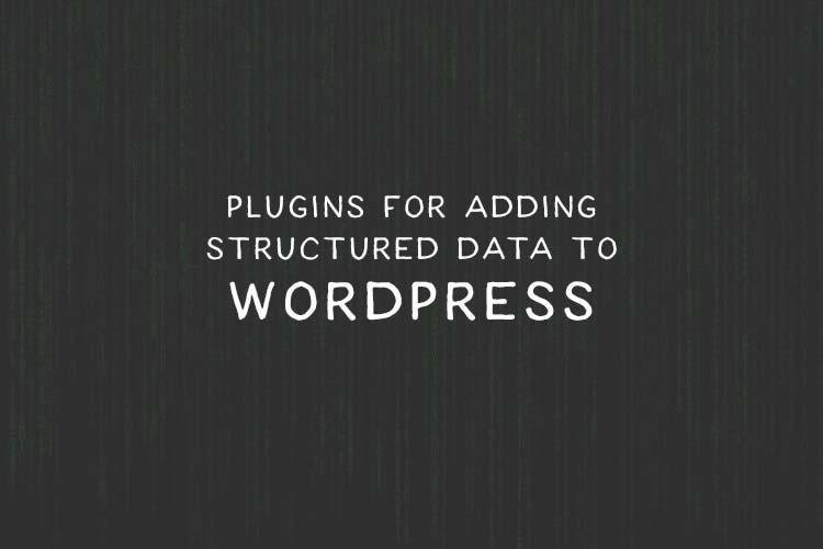 7 Plugins for Adding Structured Data to Your WordPress Website